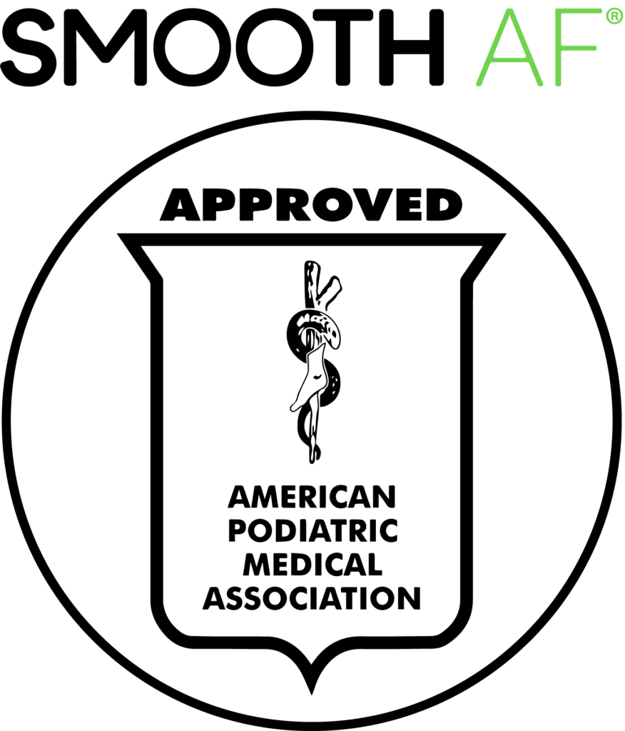 Smooth AF® Approved by the American Podiatric Medical Association